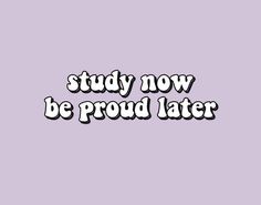 the words study now be proud later are in white letters on a purple background with black and