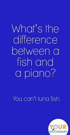 a blue background with the words what's the difference between a fish and a piano?