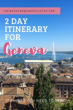 the view of geneva with text overlay reading 2 day itinerary for geneva