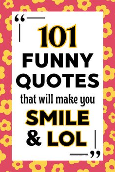 the words 101 funny quotes that will make you smile and lol