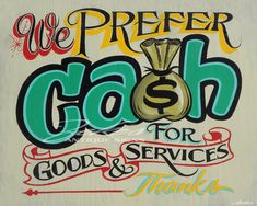 we prefer cash for goods and services thanks