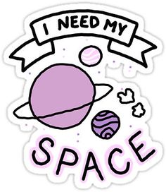 i need my space sticker