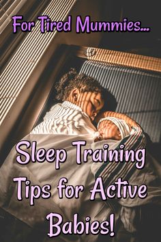 a child sleeping in bed with the text for tired mummies sleep training tips for active babies