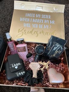 a gift box filled with personal care items and a card that says, i need my sister when i marry my mr will you be my bridesmaid?