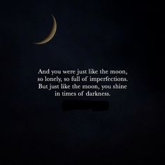 Like the moon, you shine in times of darkness. Moon Sayings Quotes, Pretty Quotes About The Moon, Under The Same Moon Quotes, Moon And Stars Quotes Deep, The Moon Taught Me There Is Beauty In Darkness Too, Moon Emotions Quotes, Moon Quotes, Inspo Quotes, Dad Quotes