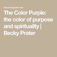 The Color Purple: the color of purpose and spirituality | Becky Prater What Do Colors Mean, What Is A Soul, Energy Healing Reiki, Brain Activities, Deep Meaning, Reiki Energy