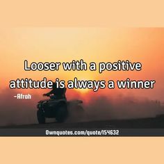 looser with a positive attitude is always a winner

  #Inspirational #Positive