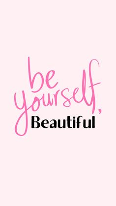 the words be yourself, beautiful are written in pink and black on a pink background