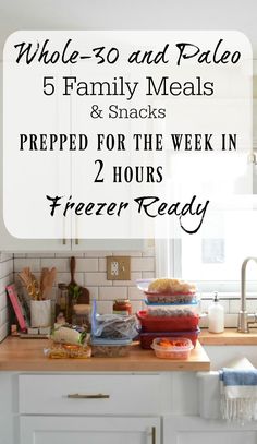 a kitchen counter with food on it and the words whole 30 and paleo family meals and snacks prepped for the week in 2 hours freezer ready