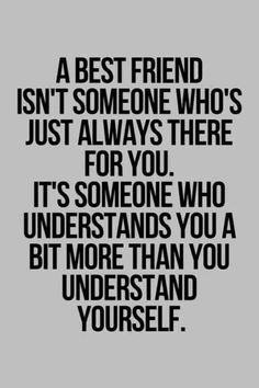 a black and white quote with the words, a best friend isn't someone who's just always there for you