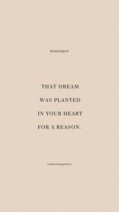 a quote that reads,'that dream was planted in your heart for a reason