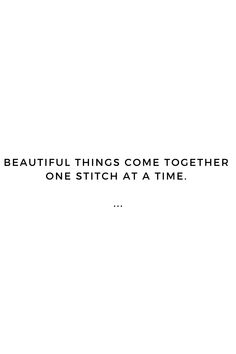 a white background with the words beautiful things come together one stitch at a time