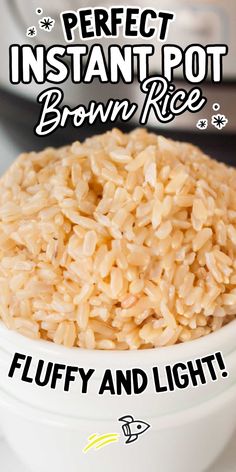 rice in a bowl with the words perfect instant pot brown rice fluffy and light