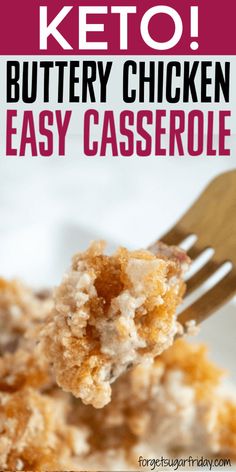 a close up of food on a fork with text that reads keto buttery chicken easy casserole