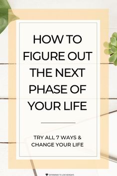 the text how to figure out the next phase of your life on top of a white table