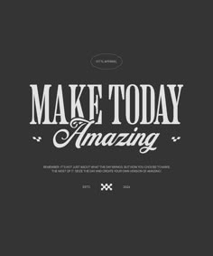 the words make today amazing are displayed on a black background with white lettering and an image of