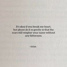 an open book with the words it's okay if you break my heart, but please do it so gently so that the scars will whisper your name without any