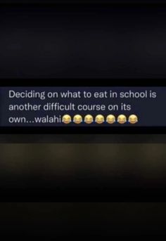 the text on the screen says deciding what to eat in school is another difficult course on its own