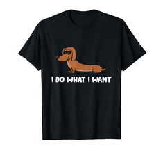 a black t - shirt with an orange dachshund dog saying i do what i want