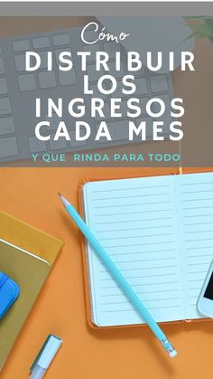 a notebook, pen and phone on top of a desk with the words distribuir los ingresos cada mes