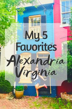 a woman standing in front of a colorful house with the words my 5 favorites alexandria virginia