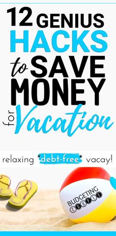 a beach ball and flip flops with the text 12 genius hacks to save money vacation