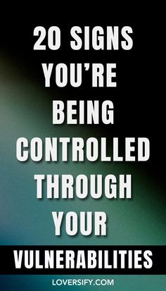 If you're feeling controlled in your relationship, it might be because your vulnerabilities are being used against you. These 20 signs can help you recognize when someone is manipulating your emotions.