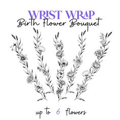 a bunch of flowers with the words wrist wrap birth flower bouquet up to 6 flowers