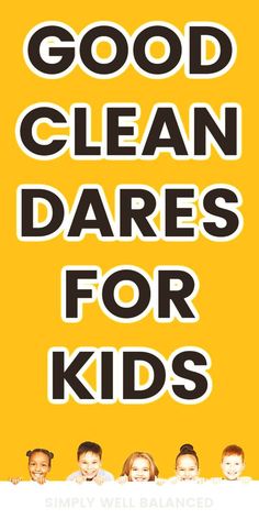 the words good clean dares for kids are in black and white on a yellow background