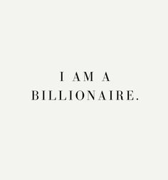 the words i am a billionaire are black and white