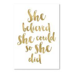 the words she belved she could't so she did in gold foil on white paper