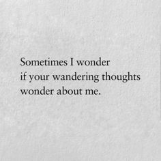 someones i wonder if your wandering thought is wonder about me quote on white paper