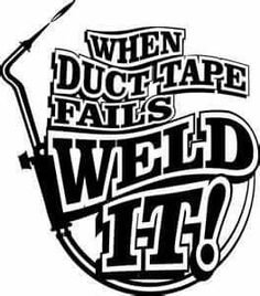 the words when duct tape falls weld it? are black and white on a white background