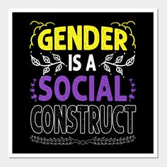 a poster with the words gender is a social construct in purple, yellow and black