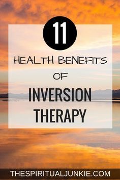 the words health benefits of inversion therapy on top of a lake at sunset