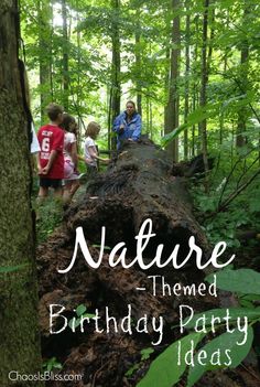 children standing on a fallen tree in the woods with text overlay that reads nature themed birthday party ideas