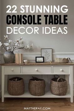 a white table with baskets underneath it and the words 22 stunning console table decor ideas