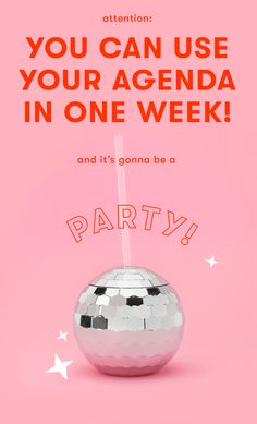 a pink poster with the words, you can use your agenda in one week and it's gonna be a party