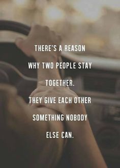 someone driving in their car with the words there's a reason why two people stay together they give each other something nobody else can