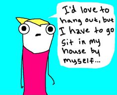 an image of a cartoon character saying i'd love to hang out, but i have to go sit in my house by myself