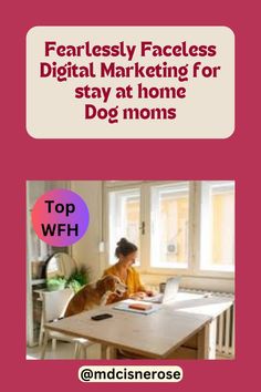 a woman sitting at a table with a dog in front of her and the words fearlessly faceless digital marketing for stay at home dog moms