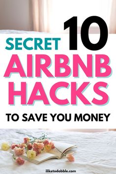 an open book sitting on top of a bed with the title secret airbnb hacks to save you money