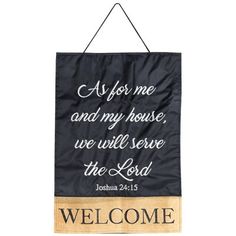 a welcome sign hanging on a wall with the words, as for me and my house we will serve the lord