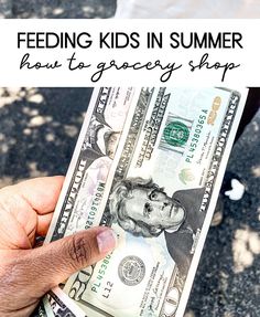 a person holding money in their hand with the words feeding kids in summer how to grocery shop