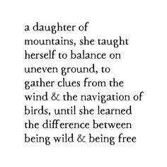 a poem written in black and white with the words daughter of mountains, she taught herself to balance on uneven ground, to gather