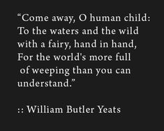 a quote from william butler yeats about water and the wild with a black background