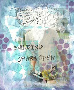 a collage with the words building character written on it