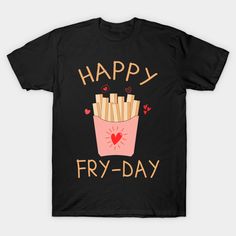 a black t - shirt that says happy fry day