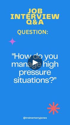 a blue background with the words job interview q & a question how do you manage high pressure situations?