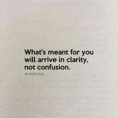 a quote from the book what's meant for you will arrive in clarify, not confusion